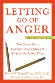Title: Letting Go of Anger: The Eleven Most Common Anger Styles and What to Do About Them / Edition 2, Author: Ronald Potter-Efron MSW