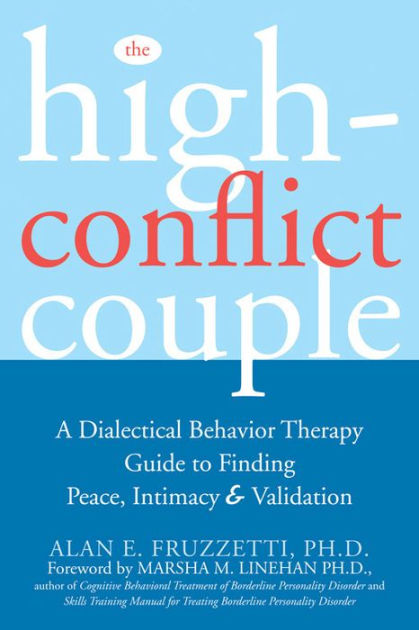 The High-Conflict Couple: A Dialectical Behavior Therapy Guide to Finding Peace, Intimacy, and Validation [eBook]