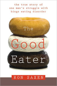 The Good Eater: The True Story of One Man's Struggle with Binge Eating Disorder