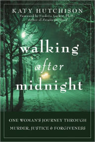 Walking After Midnight: One Woman's Journey Through Murder, Justice, and Forgiveness