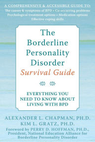 Title: The Borderline Personality Disorder Survival Guide: Everything You Need to Know About Living with BPD, Author: Alexander L. Chapman PhD