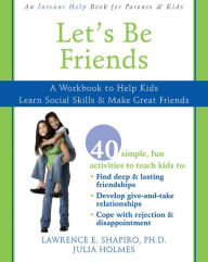 Title: Let's Be Friends: A Workbook to Help Kids Learn Social Skills and Make Great Friends, Author: Lawrence E. Shapiro