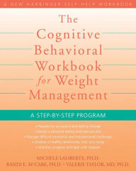 Title: The Cognitive Behavioral Workbook for Weight Management: A Step-by-Step Program, Author: Michele Laliberte PhD