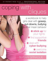 Title: Coping with Cliques: A Workbook to Help Girls Deal with Gossip, Put-Downs, Bullying, and Other Mean Behavior, Author: Susan Sprague
