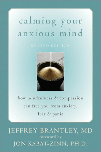 Calming Your Anxious Mind: How Mindfulness and Compassion Can Free You from Anxiety, Fear, and Panic
