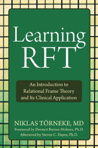 Title: Learning RFT: An Introduction to Relational Frame Theory and Its Clinical Application, Author: Niklas Törneke MD