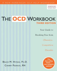 Title: The OCD Workbook: Your Guide to Breaking Free from Obsessive-Compulsive Disorder, Author: Bruce M. Hyman PhD