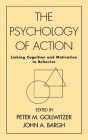 The Psychology of Action: Linking Cognition and Motivation to Behavior