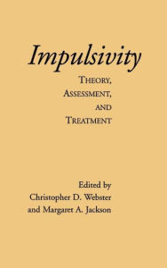 Title: Impulsivity: Theory, Assessment, and Treatment, Author: Christopher D. Webster PhD