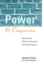 Power and Compassion: Working with Difficult Adolescents and Abused Parents