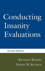 Title: Conducting Insanity Evaluations, Second Edition, Author: Richard Rogers PhD