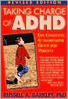 Title: Taking Charge of ADHD, Revised Edition: The Complete, Authoritative Guide for Parents / Edition 1, Author: Russell A. Barkley PhD