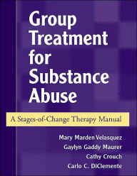 Group Treatment for Substance Abuse, First Edition: A Stages-of-Change Therapy Manual / Edition 1