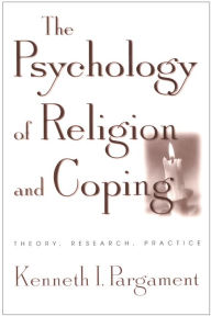 Title: The Psychology of Religion and Coping: Theory, Research, Practice, Author: Kenneth I Pargament PhD