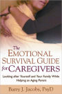 The Emotional Survival Guide for Caregivers: Looking After Yourself and Your Family While Helping an Aging Parent