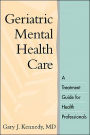 Geriatric Mental Health Care: A Treatment Guide for Health Professionals / Edition 1