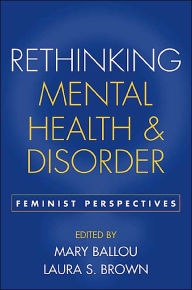 Title: Rethinking Mental Health and Disorder: Feminist Perspectives, Author: Mary Ballou Phd
