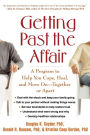 Getting Past the Affair: A Program to Help You Cope, Heal, and Move On -- Together or Apart / Edition 1