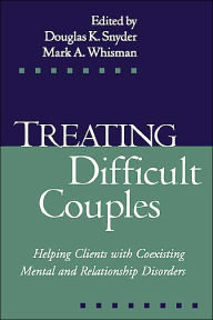 Title: Treating Difficult Couples: Helping Clients with Coexisting Mental and Relationship Disorders / Edition 1, Author: Douglas K. Snyder PhD