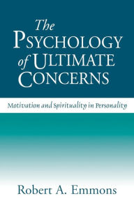 Title: The Psychology of Ultimate Concerns: Motivation and Spirituality in Personality, Author: Robert A. Emmons PhD