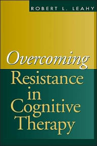 Title: Overcoming Resistance in Cognitive Therapy / Edition 1, Author: Robert L. Leahy PhD