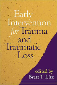Title: Early Intervention for Trauma and Traumatic Loss, Author: Brett T. Litz PhD