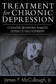 Title: Treatment for Chronic Depression: Cognitive Behavioral Analysis System of Psychotherapy (CBASP), Author: James P McCullough PhD