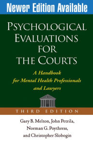 Title: Psychological Evaluations for the Courts, Third Edition: A Handbook for Mental Health Professionals and Lawyers / Edition 3, Author: Gary B. Melton PhD