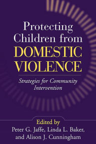 Protecting Children from Domestic Violence: Strategies for Community Intervention / Edition 1