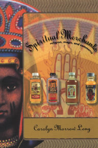 Title: Spiritual Merchants: Religion, Magic and Commerce, Author: Carolyn Morrow Long