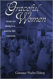 Title: Graceful Women: Gender And Identity In An American Sikh Community, Author: Constance Waeber Elsberg