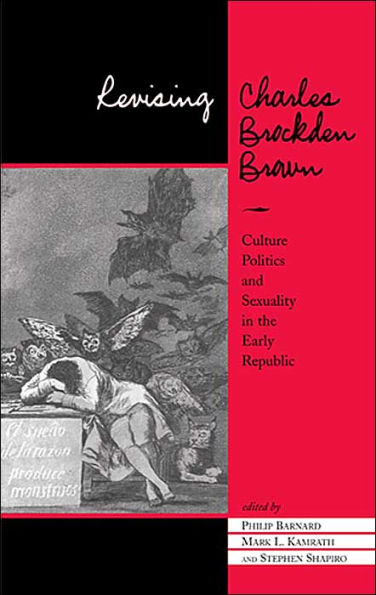 Revising Charles Brockden Brown: Culture, Politics, And Sexuality In The Early Republic