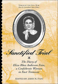 Title: Sanctified Trial: Diary Of Eliza Rhea Anderson Fain / Edition 1, Author: John Fain