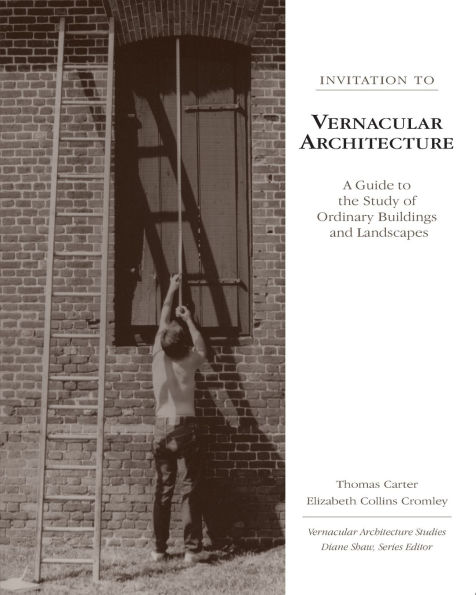 Invitation to Vernacular Architecture: A Guide to the Study of Ordinary Buildings and Landscapes / Edition 1