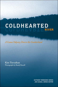 Title: Coldhearted River: A Canoe Odyssey Down the Cumberland, Author: Kim Trevathan