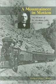 Title: A Mountaineer in Motion: The Memoir of Dr. Abraham Jobe, 1817-1906, Author: David C. Hsiung