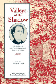 Title: Valleys of the Shadow: The Memoir of Confederate Captain Reuben G. Clark, Author: Willene B. Clark