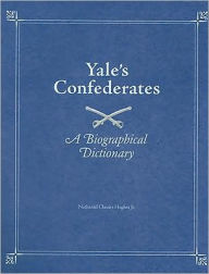 Title: Yale's Confederates: A Biographical Dictionary, Author: Nathaniel Cheairs Hughes Jr.