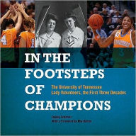 Title: In the Footsteps of Champions: The University of Tennessee Lady Volunteers, the First Three Decades, Author: Debby Schriver