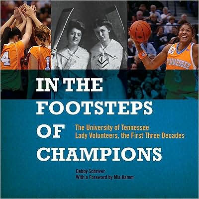 In the Footsteps of Champions: The University of Tennessee Lady Volunteers, the First Three Decades