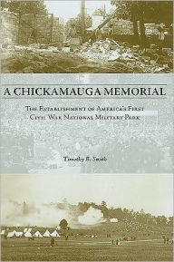 Title: A Chickamauga Memorial: The Establishment of America's First Civil War National Military Park, Author: Timothy B. Smith