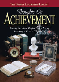 Title: Thoughts on Achievement: Thoughts and Reflections From History's Great Thinkers, Author: Forbes Magazine