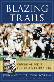 Title: Blazing Trails: Coming of Age in Football's Golden Era, Author: John Mackey