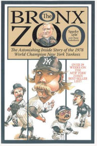 Title: The Bronx Zoo: The Astonishing Inside Story of the 1978 World Champion New York Yankees, Author: Sparky Lyle