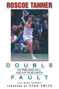Title: Double Fault: My Rise and Fall, and My Road Back, Author: Rosco Tanner