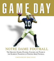 Title: Game Day: Notre Dame Football: The Greatest Games, Players, Coaches and Teams in the Glorious Tradition of Fighting Irish Football, Author: Athlon Sports
