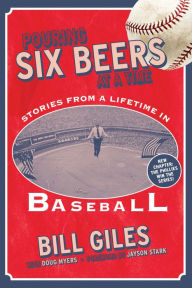 Pouring Six Beers at a Time: And Other Stories from a Lifetime in Baseball