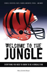 Title: Welcome to the Jungle: Everything You Need to Know to Be a Bengals Fan, Author: Mary Schmitt Boyer