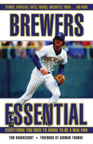 Title: Brewers Essential: Everything You Need to Know to Be a Real Fan!, Author: Tom Haudricourt