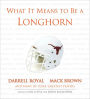 What It Means to Be a Longhorn: Darrell Royal, Mack Brown and Texas's Greatest Players